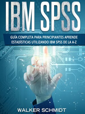 cover image of IBM SPSS: Guía Completa Para Principiantes Aprende Estadísticas Utilizando IBM SPSS De la A-Z